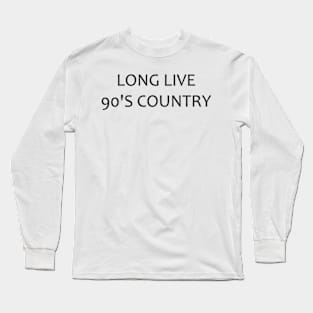 long live 90's country Long Sleeve T-Shirt